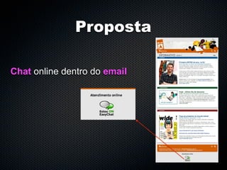 Proposta

Chat online dentro do email
 