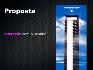 Proposta


Interação com o usuário
 
