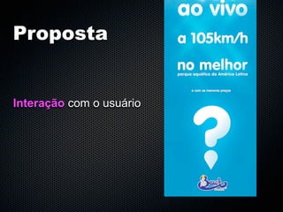 Proposta


Interação com o usuário
 