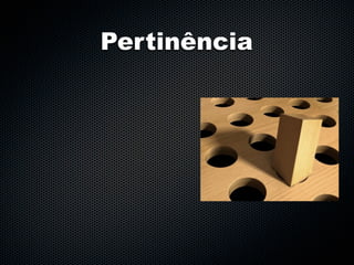 Pertinência
 