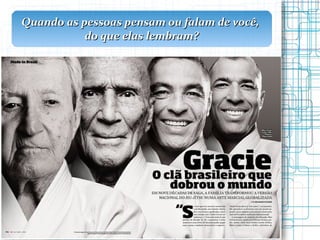 Quando as pessoas pensam ou falam de você,  do que elas lembram? 