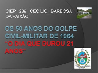 CIEP 289 CECÍLIO BARBOSA
DA PAIXÃO
 