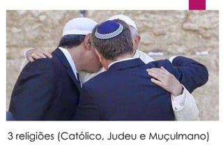 3 religiões (Católico, Judeu e Muçulmano)
 