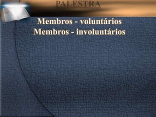Membros - voluntários
Membros - involuntários
 