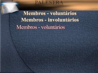 Membros - voluntários
Membros - involuntários
 