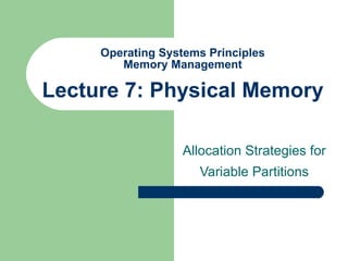 Operating Systems Principles Memory Management Lecture 7: Physical Memory Allocation Strategies for Variable Partitions 