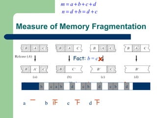 Measure of Memory Fragmentation Increase  one hole on release. #holes  unchanged  on release Decrease  one hole on release. Fact:  b  =  c b c a b d c b d c b d a b c d  