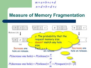 Measure of Memory Fragmentation Increase  one hole on release. #holes  unchanged  on release Decrease  one hole on release. p : The probability that the  request  memory size  doesn’t  match any  hole  size. Fact:  p     1 . 