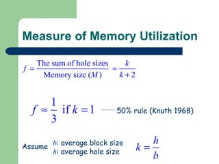 Measure of Memory Utilization Assume b : average block size h : average hole size 50% rule (Knuth 1968) 