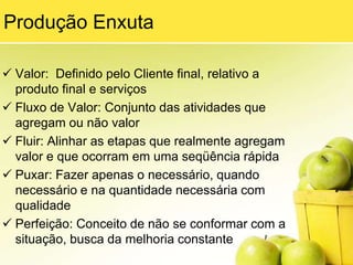 Esses cinco conceitos ajudam a melhorar processos, chamando a atenção dos gestores para os problemas presentes nas empresas que são associáveis a algum destes princípios básicos.