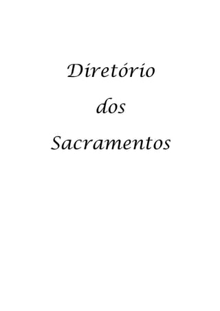 Diretório
dos
Sacramentos
 