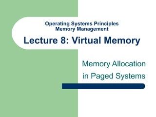 Operating Systems Principles Memory Management Lecture 8: Virtual Memory Memory Allocation in Paged Systems 