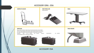 COMPLETE HOLDER FOOT PEDAL USB
USB connection
BRIEFCASE
Bags, resistant material to large stresses, have the particularity to be watertight
with IP 67 impermeability and the perfect seal for liquids and dust, this is ensured
by a rubber seal along the entire closure profile; is also present in all models a
balancing valve of the internal and external pressure. Customizations are possible
such as bespoke interior, screen prints or stickers.
TABLE
TABLE HOLDER
ACCESSORY IDRA - OSA
ACCESSORY OSA
 