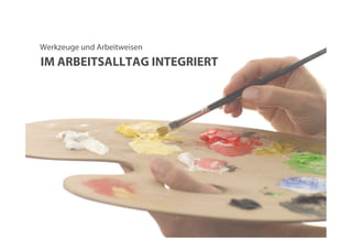 Quelle: http://www.shareyourride.net/images/Its_Never_Too_Late_To_Become_A_Surfer_Dude/Really_Big_Wave.jpg




Werkzeuge und Arbeitweisen
IM ARBEITSALLTAG INTEGRIERT
 