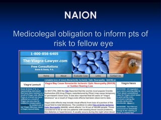 NAION
Medicolegal obligation to inform pts of
          risk to fellow eye
 