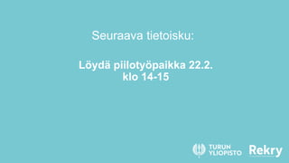 Löydä piilotyöpaikka 22.2.
klo 14-15
Seuraava tietoisku:
 