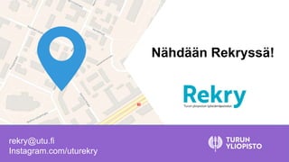 rekry@utu.fi
Instagram.com/uturekry
Nähdään Rekryssä!
 