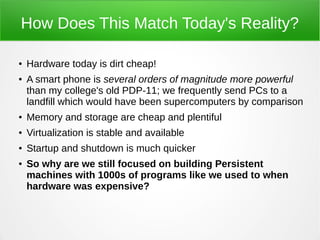 How Does This Match Today's Reality?
● Hardware today is dirt cheap!
● A smart phone is several orders of magnitude more p...