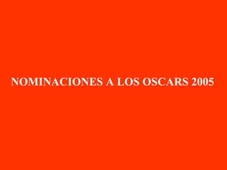 NOMINACIONES A LOS OSCARS 2005 