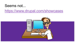 Seems not...
https://www.drupal.com/showcases
 
