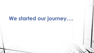 We started our journey….
 