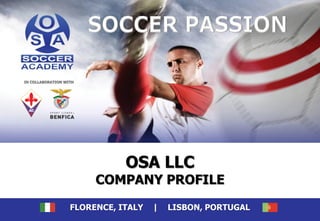IN COLLABORATION WITH




                              OSA LLC
                        COMPANY PROFILE
                   FLORENCE, ITALY   |   LISBON, PORTUGAL
 