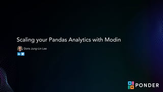 Scaling your Pandas Analytics with Modin
Doris Jung-Lin Lee
 