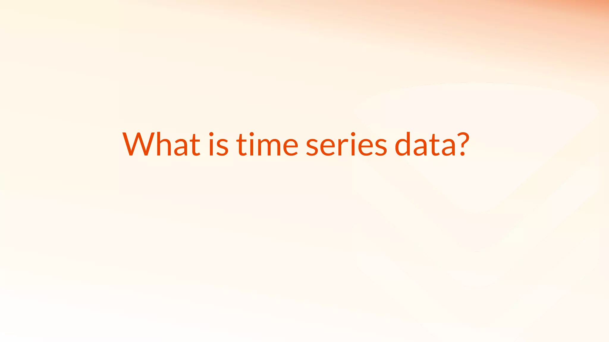 What is time series data?
 