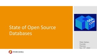State of Open Source
Databases
Peter Zaitsev,
Founder,
Percona
Nov 15th
, 2022
 