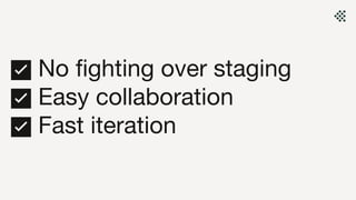 ✅ No fighting over staging
✅ Easy collaboration
✅ Fast iteration
 