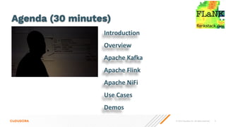 © 2023 Cloudera, Inc. All rights reserved. 3
Introduction
Overview
Apache Kafka
Apache Flink
Apache NiFi
Use Cases
Demos
Agenda (30 minutes)
 