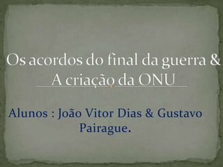 Alunos : João Vitor Dias & Gustavo
             Pairague.
 