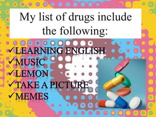 My list of drugs include
the following:
 