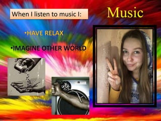 MusicWhen I listen to music I:
 