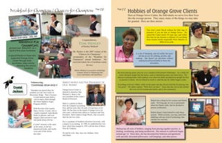 10             11
                                                                                                                                       Hobbies of Orange Grove Clients
                                                                                                          Page             Page
 Breakfast for Champions / Chances for Champions
                            Rafﬂe and Sweepstakes 2007                                                                                  Here at Orange Grove Center, the individuals we serve live their lives
                                                                                                                                        like the average person. They enjoy many of the things we may take
                                                                                                                                        for granted. Here are their stories:
                                                                                                                                                                                                                                David
                                                                                                                                                               You won’t catch David without his little bag of
                                                                                                                                                               treasures if you see him at Orange Grove. He
                                                                                                                                                               joined the Center nearly 20 years ago, and within
                                                                                                                                                               this time he has become a collector of everything
                                                                                        Congratulations,                                                       from mystery books (especially Perry Mason), to
           Breakfast for                                                                                                                                                       Bible trivia cards.
                                                                                   Tom Henley
             Champions                                                                 of Henley Medical!
grossed over $36,000 as a
result of this years fundraiser.                                            Mr. Henley is the 2007 winner of the
                                                                                  “Chances for Champions”                                         is a fan of shopping, and not unlike her peers
A special thanks to those who                                                                                                                         she has an eye for clothing, jewelry, and
                                                                            sweepstakes of the “Breakfast for
  supported Orange Grove
    Center through ticket
                                                                            Champions” annual fundraiser. He              Elizabeth               makeup. She doesn’t go anywhere without
                                                                                                                                                      making herself presentable to those she
                                                                            received tickets for a Carribean cruise                                                 encounters.
    purchases, sales and by
        attending the annual                                                                for two.
                  breakfast.
                                                                              Henley Medical is an assistive technology
                                                                                company based in Chattanooga that          has been playing piano since he was a student at Rivermont Elementary. As a child, his
                                                                                serves individuals with disabilities.        music therapist taught him the basics, such as identifying major and minor keys, His
                                                                                                                           interest in playing hadn’t fully peaked, even when his father purchased an upright for him
                                                                                                                              to practice at home. Kevin refused to touch it, until the day his father began to play.
                         Volunteering,                         Barto newly elected President of
                         Continued from page 9                 OGC Board                                                   According to Kevin’s father, while on the piano one day, Kevin told him his playing was
     Crystal                                                                                                               “not good.” His father replied, “Well show me then.” Since that day, Kevin has tickled
                                                                                                                                         the ivory for his friends and family, and in the community.
                         Thursdays are special days for        Orange Grove Center is
    Jackson                                                    pleased to announce that
                        residents of Life Care Center of
                        Missionary Ridge. That is because      Michael A. Barto is the                                                                                                                                  Kevin
                                                               new president of the Center’s
                             Crystal Jackson pays them a
                             visit to read to them through     Board of Directors.                                        Melissa
                                                                                                                                                                     Robert has a thing for his scanner and Hamm
                             the Silent Sightless Angel
                                                               Barto is a partner at Barto,                                                                          radio. Not long ago, he was so passionate
                             Program (SSAP).
                                                               Hoss & Company accounting                                                                             about his Hamm radio, that he decided to
                            With the help of her teacher       ﬁrm, and has more than 20 years of experience in his                                                  pursue certiﬁcation.
                            Darcy Owens, Crystal, who is       ﬁeld. He has been on the board of Orange Grove for
                            visually impaired, reads Braille   nine years, with previous ofﬁces as Treasurer and Vice                                                Robert doesn’t limit himself to only these
                            books to patients, and even        President. Barto replaces Hugh Moore, who was presi-                                                  actions. While at home, you may catch him
                            engages others present to read     dent the last two years.                                                                              dabbling with any kind of technology that
                            and speak along with her.                                                                                                                satisﬁes his curiosity.
                                                               He is a graduate of Southern Adventist University, with
                                                               a degree in accounting. In 1980, he established his own
                            Crystal’s memory is the same
                            as her name, as she has            ﬁrm, which later merged in 1993 with the ﬁrm of Henry                                                                                            Robert
                            memorized books, and recalls       Hoss & Company.                                            Melissa has all sorts of hobbies, ranging from piecing together puzzles, to
                            every part of the stories                                                                     knitting, crotcheting, and doing needlework. Her interest in craftwork began
                                                               He and his wife, Jane, have two children, Alice
                            she reads.                                                                                    around age 14. Since then, she has decorated her bedroom and apartment
                                                               and Danny.
                                                                                                                          with specially decorated pillowcases, wall hangings, and other pieces.
 