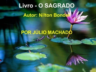 Livro - O SAGRADO Autor: Nilton Bonder POR JÚLIO MACHADO 