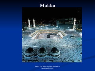 Makka




©Prof. Dr. Sylvio Fausto Gil Filho -
        faustogil@ufpr.br
 