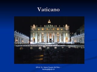 Vaticano




©Prof. Dr. Sylvio Fausto Gil Filho -
        faustogil@ufpr.br
 