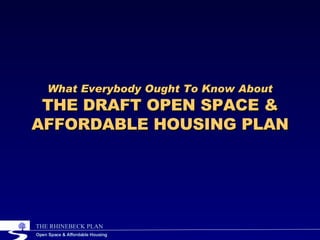 What Everybody Ought To Know About THE DRAFT OPEN SPACE & AFFORDABLE HOUSING PLAN 