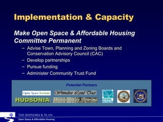 Implementation & Capacity <ul><li>Make Open Space & Affordable Housing Committee Permanent </li></ul><ul><ul><li>Advise To...