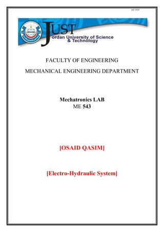 fall 2020
FACULTY OF ENGINEERING
MECHANICAL ENGINEERING DEPARTMENT
Mechatronics LAB
ME 543
[OSAID QASIM]
[Electro-Hydraulic System]
 
