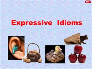 Expressive Idioms
CTA 1Idioms
 