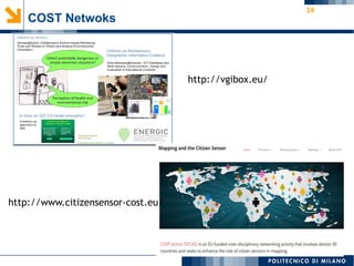 14
COST Netwoks
http://www.citizensensor-cost.eu/
http://vgibox.eu/
 