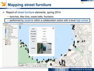 25
Mapping street furniture
➔ benches, litter bins, waste bells, fountains
➔ performed by students within a collaboration action with a local high school
✔ Report of street furniture elements, spring 2014
 