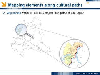 33
Mapping elements along cultural paths
✔ Map parties within INTERREG project “The paths of Via Regina”
SVIZZERA
 
