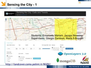 51
Sensing the City - 1
Students: Emanuele Mariani, Jacopo Mossina;
Supervisors: Giorgio Zamboni, Maria A Brovelli
http://landcover.como.polimi.it/BGDV/
 