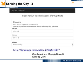 53
Sensing the City - 3
http://landcover.como.polimi.it/BigNetCDF/
Carolina Arias, Maria A Brovelli,
Simone Corti
 