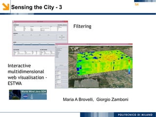 54
Sensing the City - 3
Filtering
Interactive
multidimensional
web visualisation -
ESTWA
Maria A Brovelli, Giorgio Zamboni
 