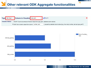 76
Other relevant ODK Aggregate functionalities
 