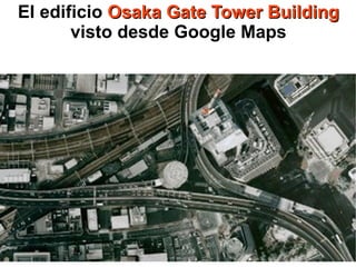 El edificio  Osaka Gate Tower Building  visto desde Google Maps 